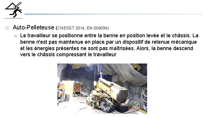  Auto-Pelleteuse (CNESST 2014, EN-004094) Le travailleur se positionne entre la benne en position