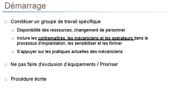 Démarrage Constituer un groupe de travail spécifique Disponibilité des ressources, changement de personnel Inclure