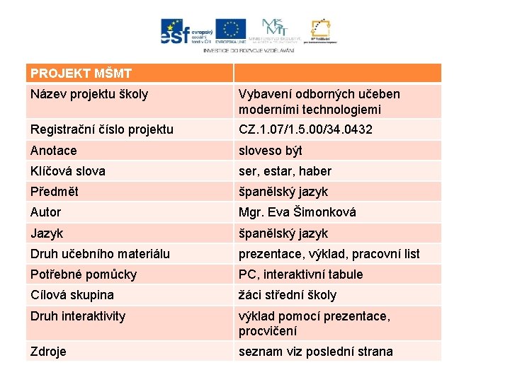 PROJEKT MŠMT Název projektu školy Vybavení odborných učeben moderními technologiemi Registrační číslo projektu CZ.