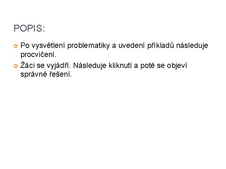 POPIS: Po vysvětlení problematiky a uvedení příkladů následuje procvičení. Žáci se vyjádří. Následuje kliknutí