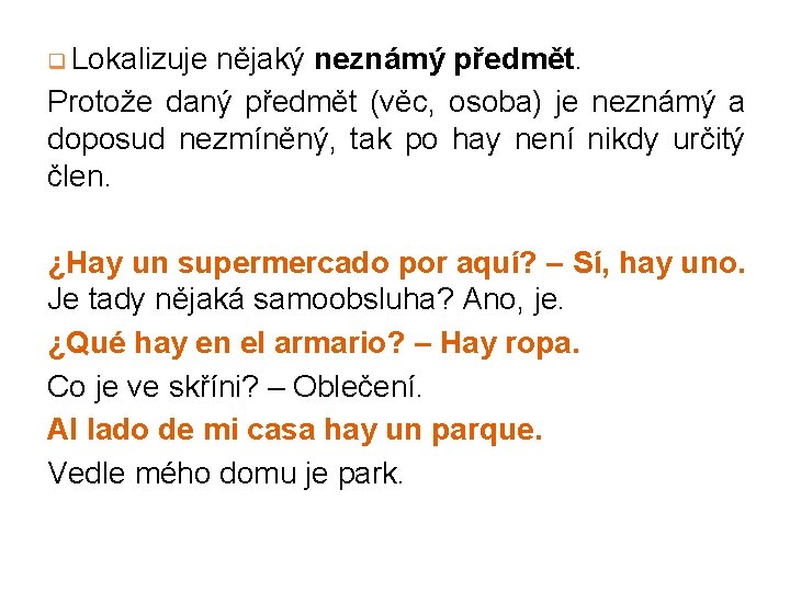 q Lokalizuje nějaký neznámý předmět. Protože daný předmět (věc, osoba) je neznámý a doposud