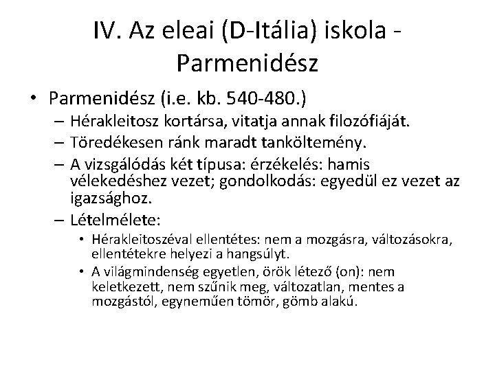 IV. Az eleai (D-Itália) iskola Parmenidész • Parmenidész (i. e. kb. 540 -480. )