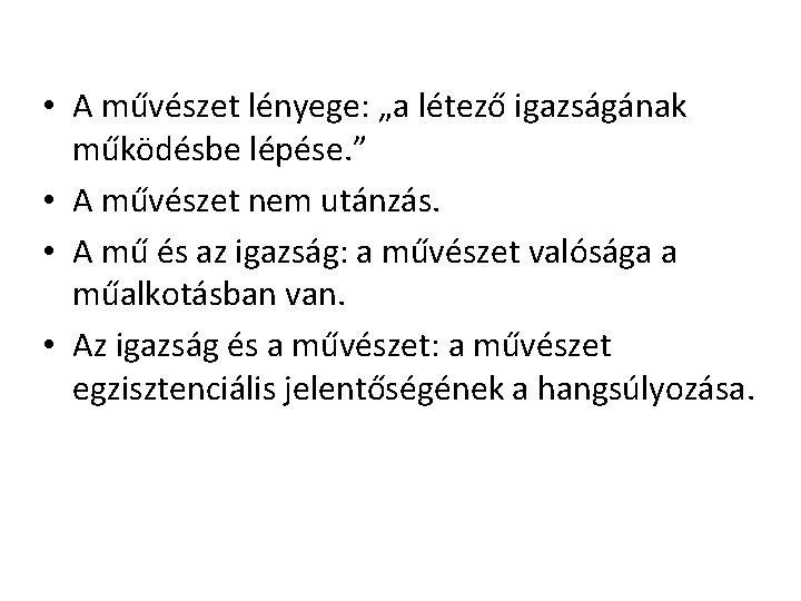 • A művészet lényege: „a létező igazságának működésbe lépése. ” • A művészet • A művészet lényege: „a létező igazságának működésbe lépése. ” • A művészet