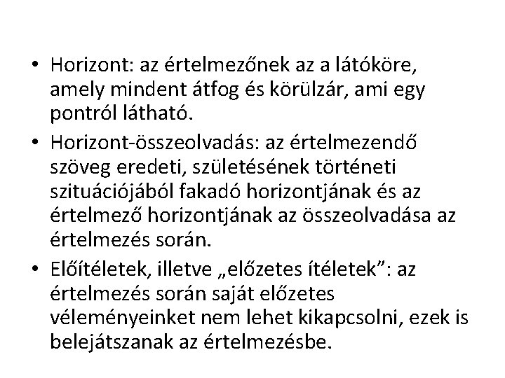 • Horizont: az értelmezőnek az a látóköre, amely mindent átfog és körülzár, ami • Horizont: az értelmezőnek az a látóköre, amely mindent átfog és körülzár, ami