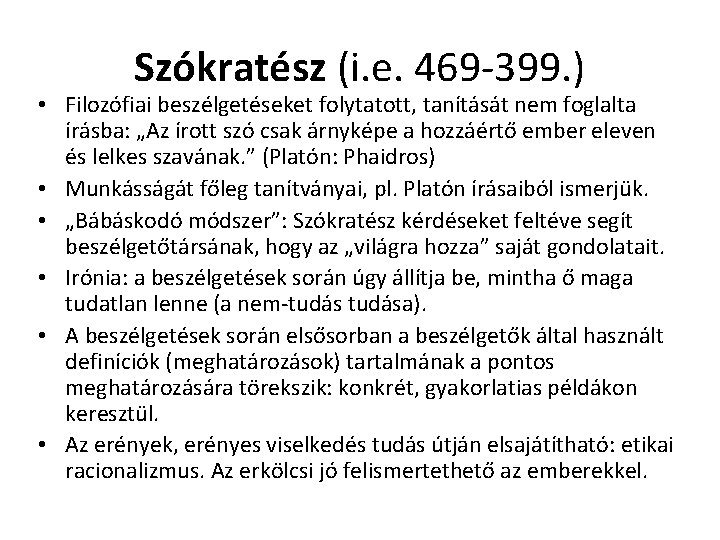Szókratész (i. e. 469 -399. ) • Filozófiai beszélgetéseket folytatott, tanítását nem foglalta írásba: Szókratész (i. e. 469 -399. ) • Filozófiai beszélgetéseket folytatott, tanítását nem foglalta írásba: