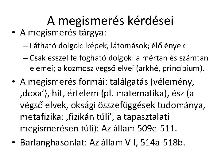 A megismerés kérdései • A megismerés tárgya: – Látható dolgok: képek, látomások; élőlények – A megismerés kérdései • A megismerés tárgya: – Látható dolgok: képek, látomások; élőlények –
