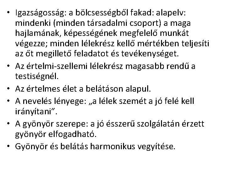 • Igazságosság: a bölcsességből fakad: alapelv: mindenki (minden társadalmi csoport) a maga hajlamának, • Igazságosság: a bölcsességből fakad: alapelv: mindenki (minden társadalmi csoport) a maga hajlamának,