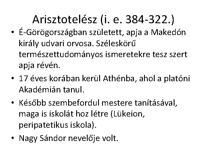 Arisztotelész (i. e. 384 -322. ) • É-Görögországban született, apja a Makedón király udvari Arisztotelész (i. e. 384 -322. ) • É-Görögországban született, apja a Makedón király udvari