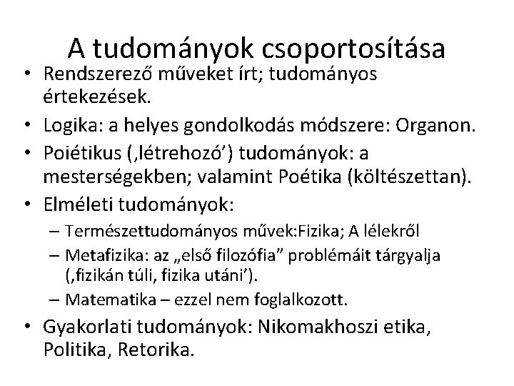 A tudományok csoportosítása • Rendszerező műveket írt; tudományos értekezések. • Logika: a helyes gondolkodás A tudományok csoportosítása • Rendszerező műveket írt; tudományos értekezések. • Logika: a helyes gondolkodás