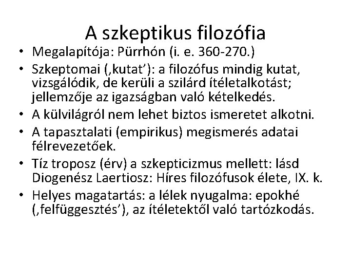 A szkeptikus filozófia • Megalapítója: Pürrhón (i. e. 360 -270. ) • Szkeptomai (‚kutat’): A szkeptikus filozófia • Megalapítója: Pürrhón (i. e. 360 -270. ) • Szkeptomai (‚kutat’):