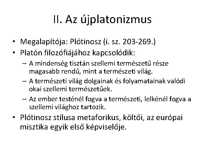 II. Az újplatonizmus • Megalapítója: Plótinosz (i. sz. 203 -269. ) • Platón filozófiájához
