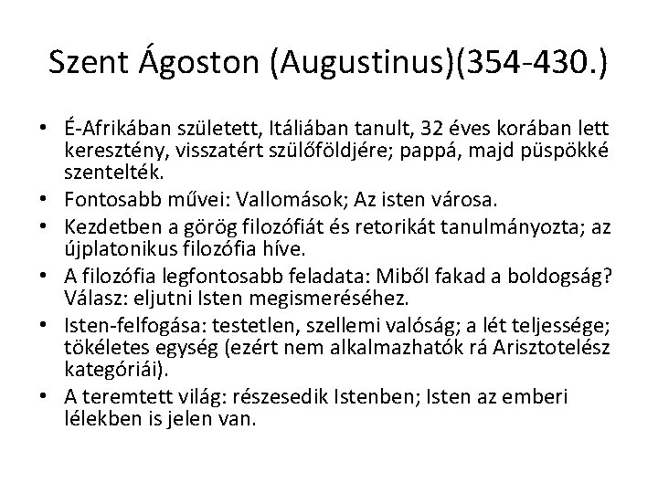 Szent Ágoston (Augustinus)(354 -430. ) • É-Afrikában született, Itáliában tanult, 32 éves korában lett