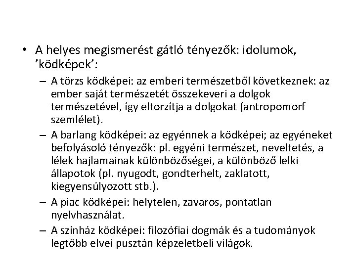 • A helyes megismerést gátló tényezők: idolumok, ’ködképek’: – A törzs ködképei: az • A helyes megismerést gátló tényezők: idolumok, ’ködképek’: – A törzs ködképei: az