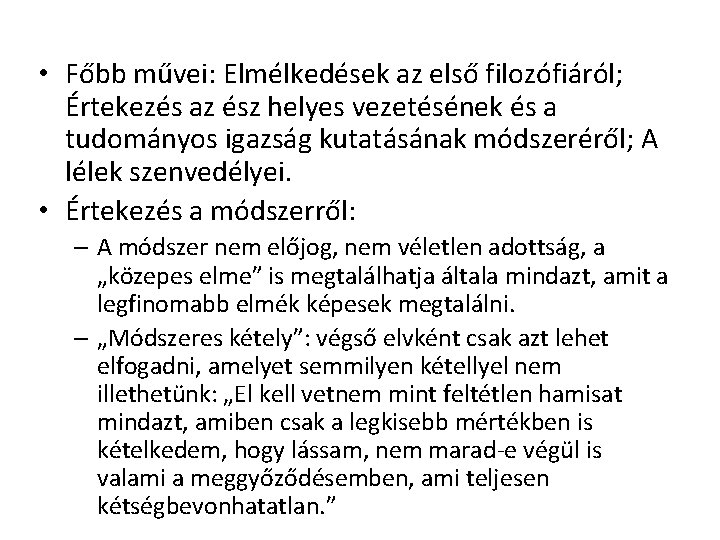 • Főbb művei: Elmélkedések az első filozófiáról; Értekezés az ész helyes vezetésének és • Főbb művei: Elmélkedések az első filozófiáról; Értekezés az ész helyes vezetésének és