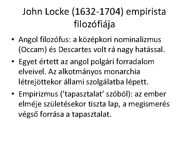 John Locke (1632 -1704) empirista filozófiája • Angol filozófus: a középkori nominalizmus (Occam) és
