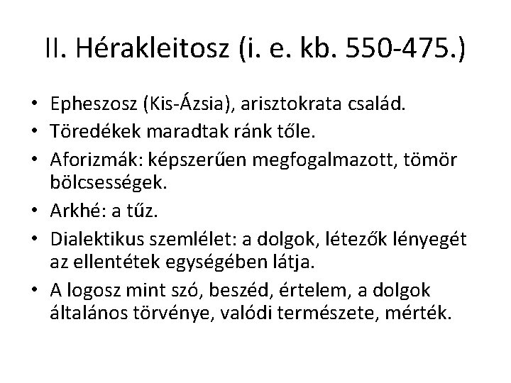 II. Hérakleitosz (i. e. kb. 550 -475. ) • Epheszosz (Kis-Ázsia), arisztokrata család. •