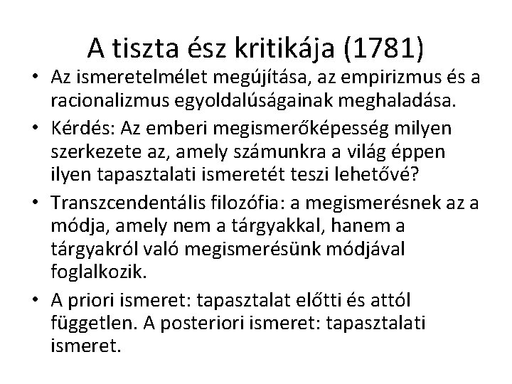 A tiszta ész kritikája (1781) • Az ismeretelmélet megújítása, az empirizmus és a racionalizmus A tiszta ész kritikája (1781) • Az ismeretelmélet megújítása, az empirizmus és a racionalizmus