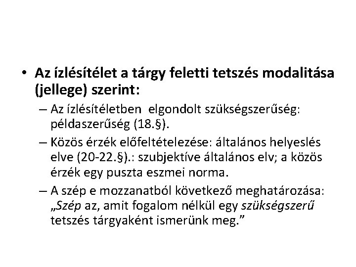 • Az ízlésítélet a tárgy feletti tetszés modalitása (jellege) szerint: – Az ízlésítéletben • Az ízlésítélet a tárgy feletti tetszés modalitása (jellege) szerint: – Az ízlésítéletben