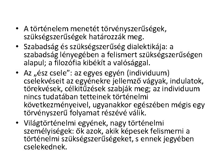• A történelem menetét törvényszerűségek, szükségszerűségek határozzák meg. • Szabadság és szükségszerűség dialektikája: • A történelem menetét törvényszerűségek, szükségszerűségek határozzák meg. • Szabadság és szükségszerűség dialektikája: