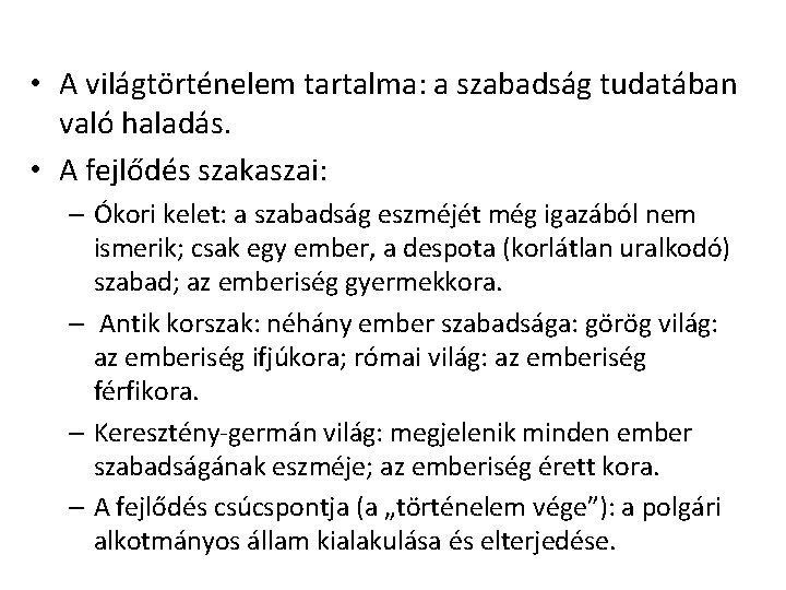 • A világtörténelem tartalma: a szabadság tudatában való haladás. • A fejlődés szakaszai: • A világtörténelem tartalma: a szabadság tudatában való haladás. • A fejlődés szakaszai: