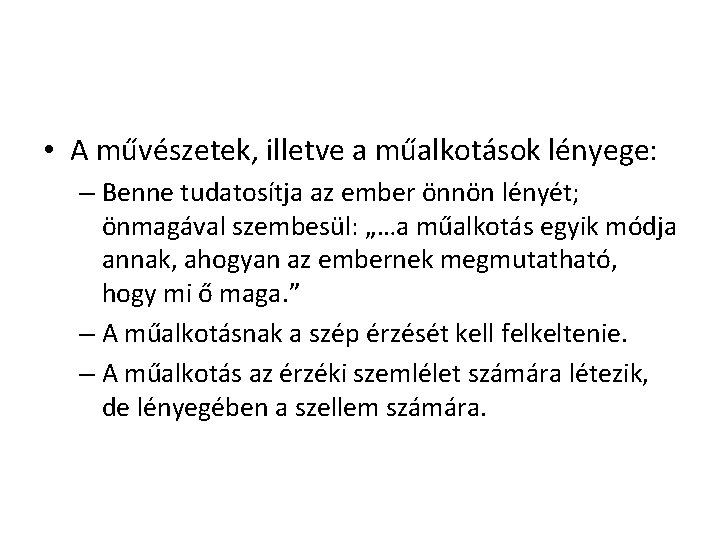 • A művészetek, illetve a műalkotások lényege: – Benne tudatosítja az ember önnön • A művészetek, illetve a műalkotások lényege: – Benne tudatosítja az ember önnön