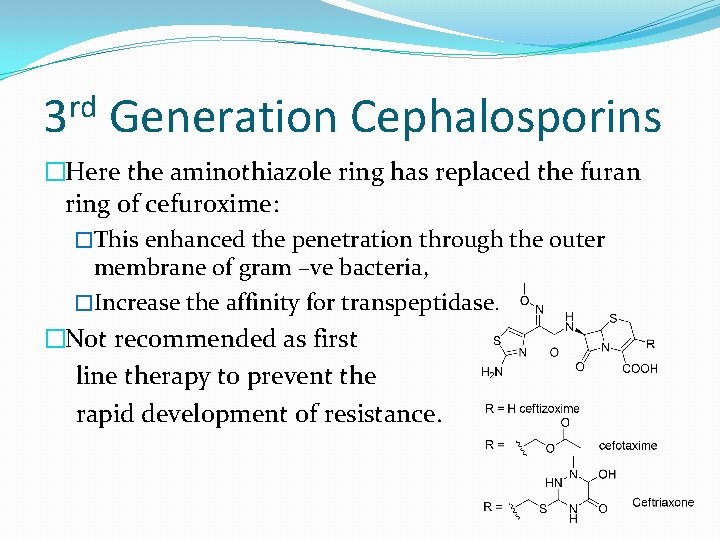 rd 3 Generation Cephalosporins �Here the aminothiazole ring has replaced the furan ring of