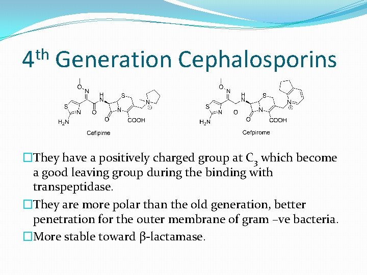 th 4 Generation Cephalosporins �They have a positively charged group at C 3 which