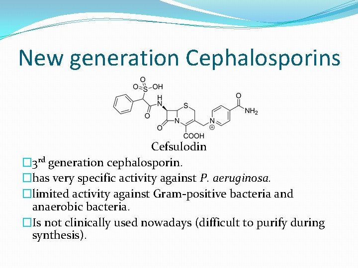 New generation Cephalosporins Cefsulodin � 3 rd generation cephalosporin. �has very specific activity against