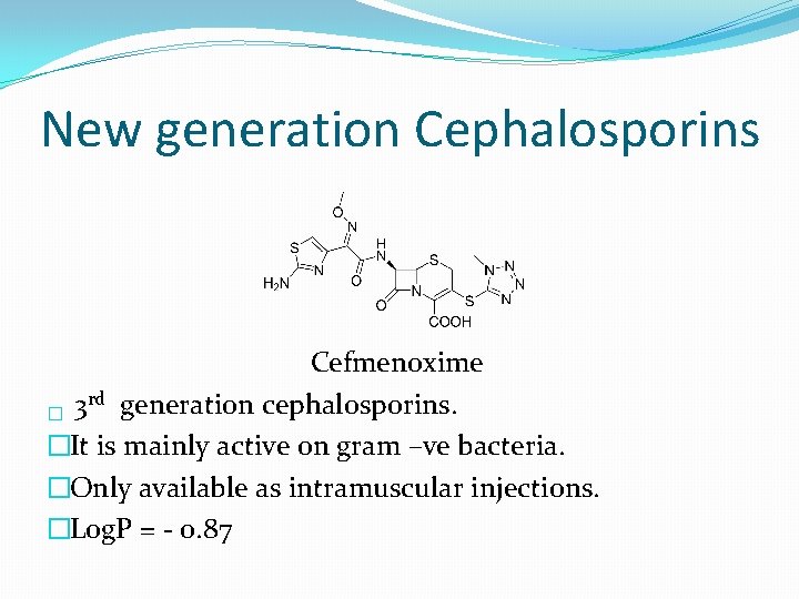 New generation Cephalosporins Cefmenoxime rd generation cephalosporins. � 3 �It is mainly active on