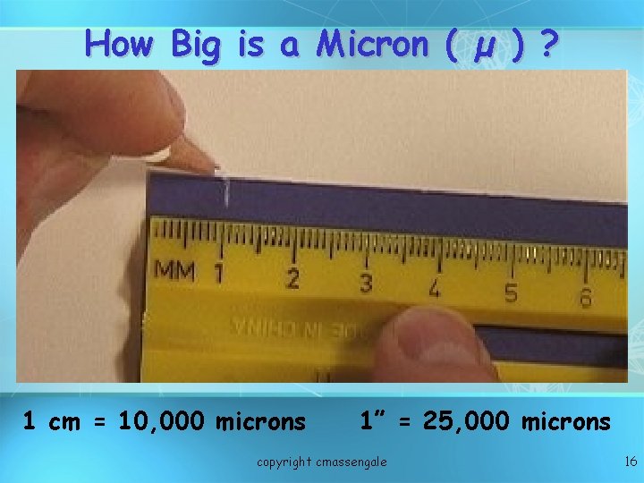 How Big is a Micron ( µ ) ? 1 cm = 10, 000