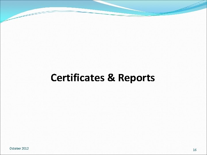 Certificates & Reports October 2012 16 Certificates & Reports October 2012 16