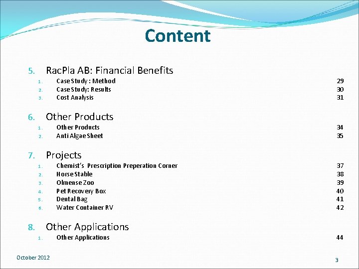 Content Rac. Pla AB: Financial Benefits 5. Case Study : Method Case Study: Results