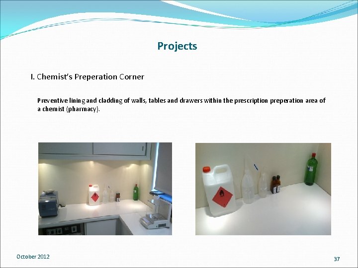 Projects I. Chemist’s Preperation Corner Preventive lining and cladding of walls, tables and drawers