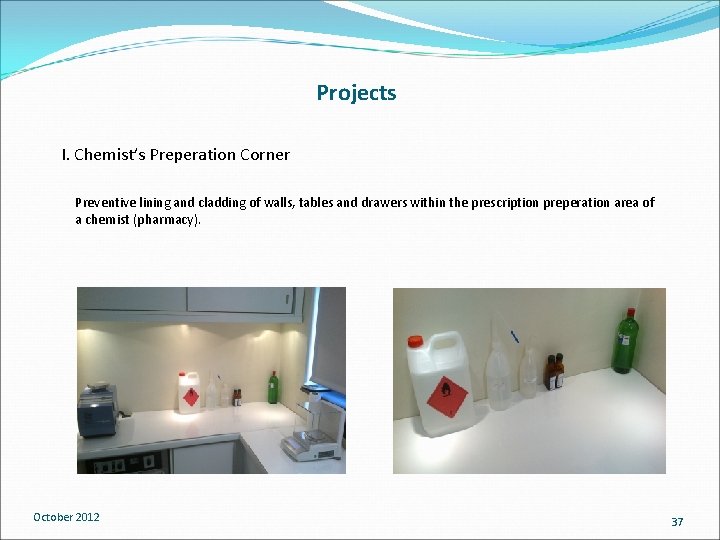 Projects I. Chemist’s Preperation Corner Preventive lining and cladding of walls, tables and drawers Projects I. Chemist’s Preperation Corner Preventive lining and cladding of walls, tables and drawers