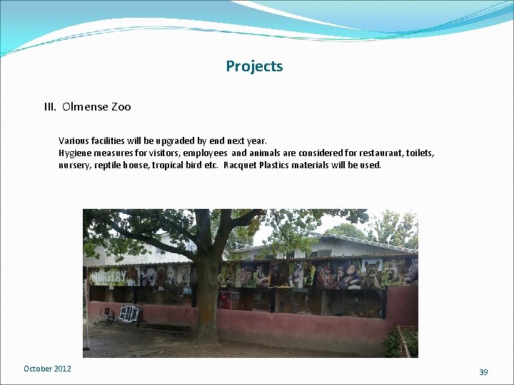 Projects III. Olmense Zoo Various facilities will be upgraded by end next year. Hygiene