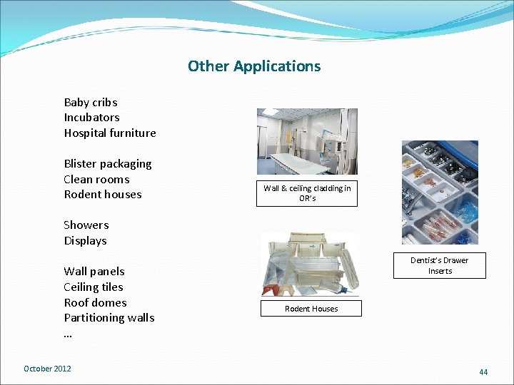 Other Applications Baby cribs Incubators Hospital furniture Blister packaging Clean rooms Rodent houses Wall Other Applications Baby cribs Incubators Hospital furniture Blister packaging Clean rooms Rodent houses Wall