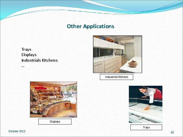 Other Applications Trays Displays Industrials Kitchens … Industrial Kitchens Displays October 2012 Trays 45 Other Applications Trays Displays Industrials Kitchens … Industrial Kitchens Displays October 2012 Trays 45