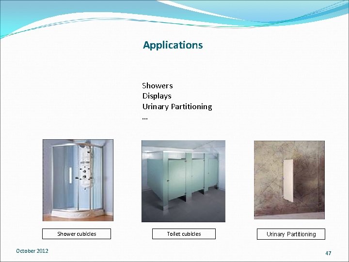 Applications Showers Displays Urinary Partitioning … Shower cubicles October 2012 Toilet cubicles Urinary Partitioning