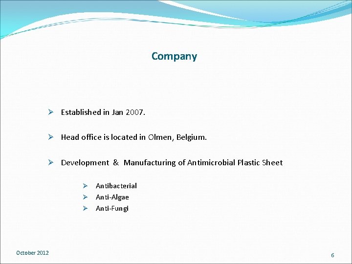 Company Ø Established in Jan 2007. Ø Head office is located in Olmen, Belgium.