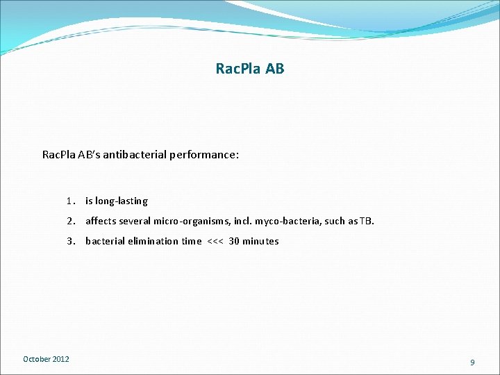 Rac. Pla AB’s antibacterial performance: 1. is long-lasting 2. affects several micro-organisms, incl. myco-bacteria,