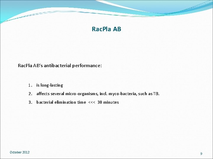 Rac. Pla AB’s antibacterial performance: 1. is long-lasting 2. affects several micro-organisms, incl. myco-bacteria, Rac. Pla AB’s antibacterial performance: 1. is long-lasting 2. affects several micro-organisms, incl. myco-bacteria,
