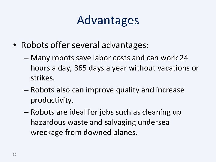 Advantages • Robots offer several advantages: – Many robots save labor costs and can