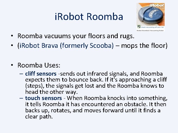 i. Robot Roomba • Roomba vacuums your floors and rugs. • (i. Robot Brava