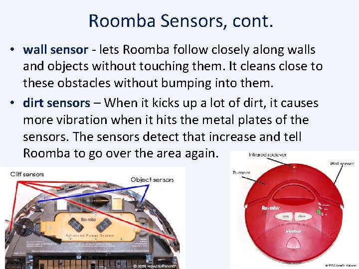 Roomba Sensors, cont. • wall sensor - lets Roomba follow closely along walls and