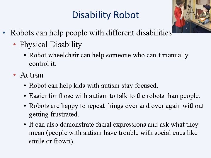 Disability Robot • Robots can help people with different disabilities • Physical Disability •