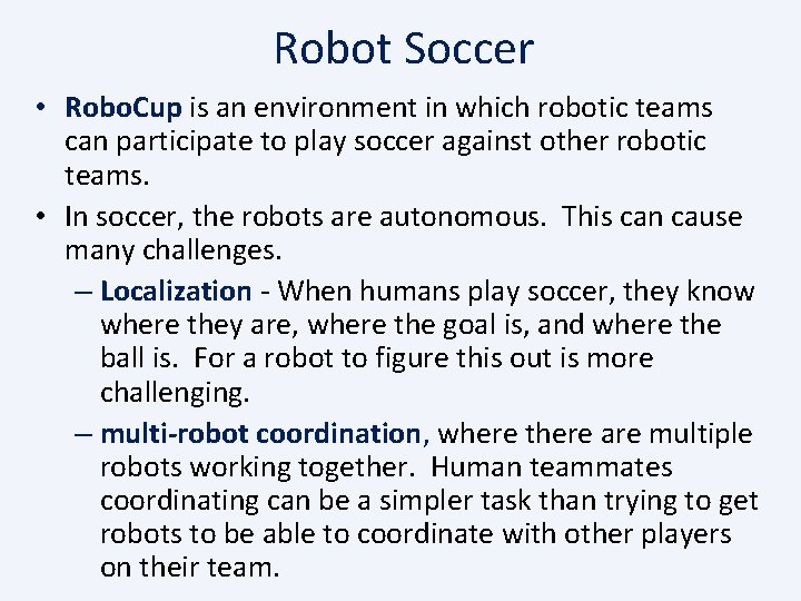 Robot Soccer • Robo. Cup is an environment in which robotic teams can participate