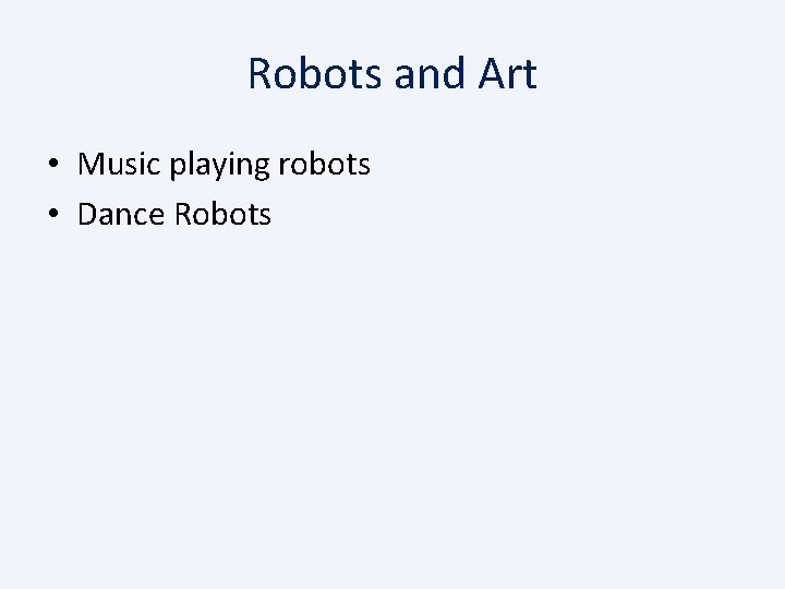 Robots and Art • Music playing robots • Dance Robots 