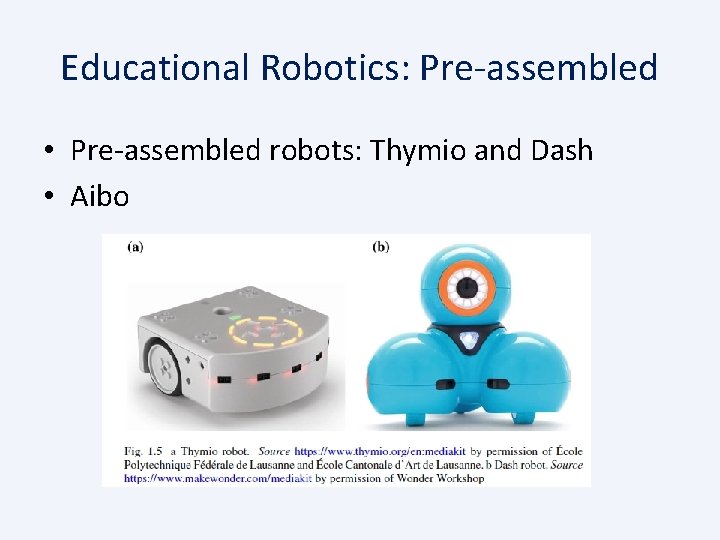 Educational Robotics: Pre-assembled • Pre-assembled robots: Thymio and Dash • Aibo 