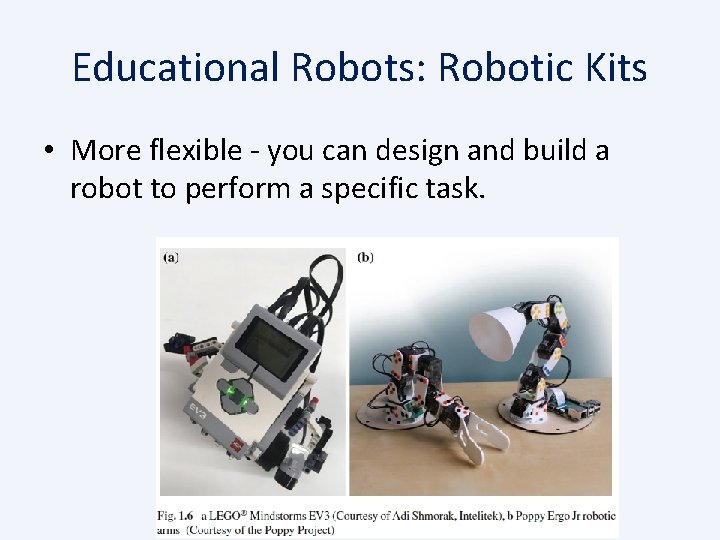 Educational Robots: Robotic Kits • More flexible - you can design and build a