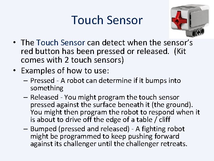 Touch Sensor • The Touch Sensor can detect when the sensor’s red button has